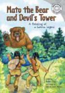 Mato the Bear and Devil's Tower: A Retelling of a Lakota Legend di Michael O'Hearn edito da Picture Window Books