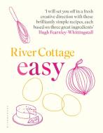 River Cottage Easy di Hugh Fearnley-Whittingstall edito da Bloomsbury Publishing PLC