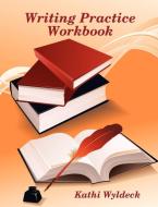 Writing Practice Workbook di Kathi Wyldeck edito da Lulu Enterprises, UK Ltd