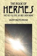The Book Of Hermes - The Key To The Secret Doctrine di Peshkova Valentina edito da Outskirts Press