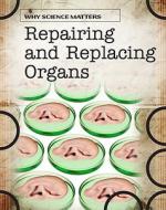 Repairing and Replacing Organs di Andrew Solway edito da Heinemann Library