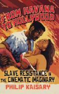 From Havana to Hollywood di Philip Kaisary edito da State University of New York Press