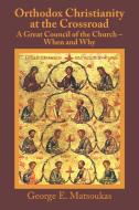 Orthodox Christianity at the Crossroad: A Great Council of the Church - When and Why edito da AUTHORHOUSE