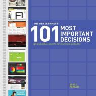 The Web Designer's 101 Most Important Decisions: Professional Secrets for a Winning Website di Scott Parker edito da HOW BOOKS