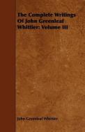 The Complete Writings of John Greenleaf Whittier di John Greenleaf Whittier edito da Kirk Press