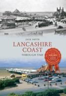 Lancashire Coast Through Time di Jack Smith edito da Amberley Publishing