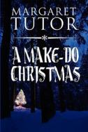 A Make-do Christmas di Margaret Tutor edito da America Star Books
