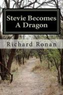 Stevie Becomes a Dragon di Richard Ronan edito da Createspace