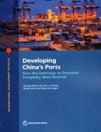 Developing China's Ports di Bernard Aritua, Hei Chiu, Lu Cheng, Sheila Farrell, Peter de Langen edito da World Bank Publications