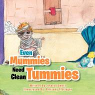 Even Mummies Need Clean Tummies di Ashley Shutz edito da Xlibris