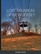 LOST SKI AREAS OF NEW JERSEY di Elizabeth Holste edito da Lulu.com