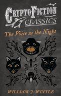 The Voice in the Night (Cryptofiction Classics - Weird Tales of Strange Creatures) di William J. Wintle edito da Cryptofiction Classics