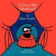 A Circus Day Adventure for Emma and Jake di Mary Ann Barker edito da Xlibris