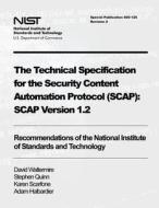 The Technical Specification for the Security Content Automation Protocol (Scap): Scap Version 1.2: Recommendations of the National Institute of Standa di David Waltermire, Stephen Quinn, Karen Scarfone edito da Createspace