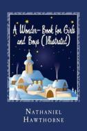 A Wonder-Book for Girls and Boys (Illustrated) di Nathaniel Hawthorne edito da Createspace