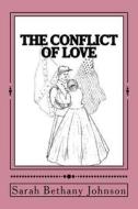 The Conflict of Love di Sarah Bethany Johnson edito da Createspace
