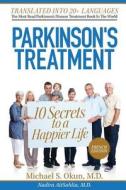 Parkinson's Treatment French Edition: 10 Secrets to a Happier Life: Les 10 Secrets Pour Une Vie Plus Heureuse Avec La Maladie de Parkinson di Michael S. Okun MD, Nadira Aitsahlia MD edito da Createspace
