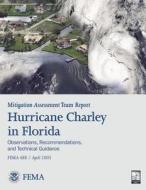 Mitigation Assessment Team Report: Hurricane Charley in Florida - Observations, Recommendations, and Technical Guidance (Fema 488) di U. S. Department of Homeland Security, Federal Emergency Management Agency edito da Createspace