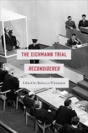 The Eichmann Trial Reconsidered di Rebecca Wittmann edito da University Of Toronto Press