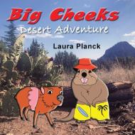 Big Cheeks Desert Adventure di Planck Laura Planck edito da LifeRich Publishing