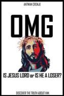 Omg: Is Jesus Lord or Is He a Loser?: Discover the Truth about Him. di MR Antwan Cronje edito da Createspace