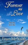 Forever, My Love di Fran McNabb edito da Createspace