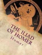 The Iliad of Homer di Homer edito da Createspace