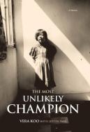 The Most Unlikely Champion di Vera Koo edito da Balboa Press