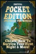 Pocket Edition (Pe) Guide for Miners: Cheats, How to Survive Your First Night & More! di Blast Off Books edito da Createspace