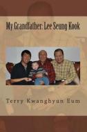 My Grandfather: Lee Seung Kook di Terry Kwanghyun Eum edito da Createspace