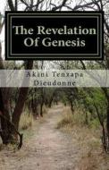The Revelation of Genesis di Akini Tenzapa Dieudonne edito da Createspace