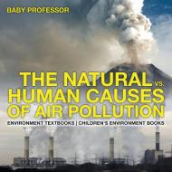 The Natural vs. Human Causes of Air Pollution di Baby edito da Baby Professor