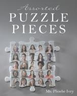 Assorted Puzzle Pieces di MS Phoebe Ivey edito da XULON PR