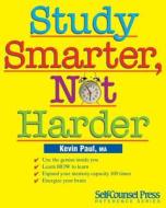 Study Smarter, Not Harder di Kevin Paul edito da Self-counsel Press