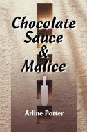 Chocolate Sauce & Malice di Arline Potter edito da iUniverse