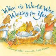When the World Was Waiting for You di Gillian Shields edito da Bloomsbury U.S.A. Children's Books