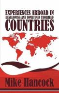 Experiences Abroad In Developing And Sometimes Troubled Countries di Mike Hancock edito da America Star Books