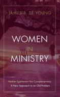 Women in Ministry di James B. De Young edito da Wipf and Stock