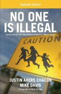 No One Is Illegal (Updated Edition): Fighting Racism and State Violence on the U.S.-Mexico Border di Justin Akers Chacon, Mike Davis edito da HAYMARKET BOOKS