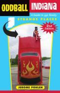 Oddball Indiana: A Guide to 350 Really Strange Places di Jerome Pohlen edito da CHICAGO REVIEW PR