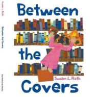 Between the Covers di Susan L. Roth edito da Starwalk Kids Media