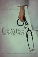 The Demise Of Medicine di Andrew Morton MD edito da Tate Publishing & Enterprises