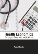 Health Economics: Concepts, Tools and Applications edito da HAYLE MEDICAL