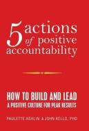 5 Actions Of Positive Accountability di Ashlin Paulette Ashlin, Kello PhD John Kello PhD edito da IUniverse
