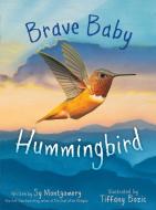 Brave Baby Hummingbird di Sy Montgomery edito da PAULA WISEMAN BOOKS