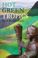Hot Green Tropics di Henk Marmelstein edito da America Star Books