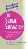 User's Guide to Complete Sexual Satisfaction: Discover Natural Ways to Encourage Intimacy and Enhance Your Sex Life di Victoria Dolby Toews edito da BASIC HEALTH PUBN INC