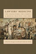 Lawyers' Medicine: The Legislature, the Courts and Medical Practice, 1760-2000 di Imogen Goold edito da HART PUB
