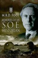 Memories Of An Soe Historian di M. R. D. Foot edito da Pen & Sword Books Ltd