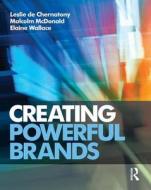 Creating Powerful Brands di Leslie De Chernatony, Malcolm McDonald, Elaine Wallace edito da Taylor & Francis Ltd